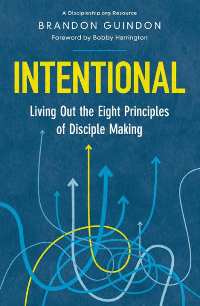 Intentional: Living Out The Eight Principles Of Disciple Making