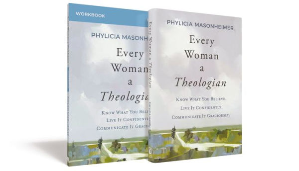 Every Woman A Theologian Book With Workbook: Know What You Believe. Live It Confidently. Communicate It Graciously.