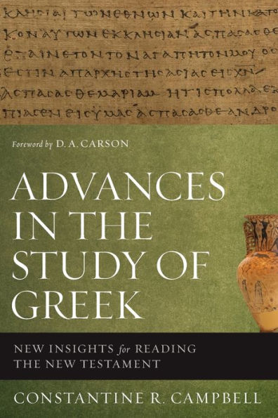 Advances In The Study Of Greek: New Insights For Reading The New Testament