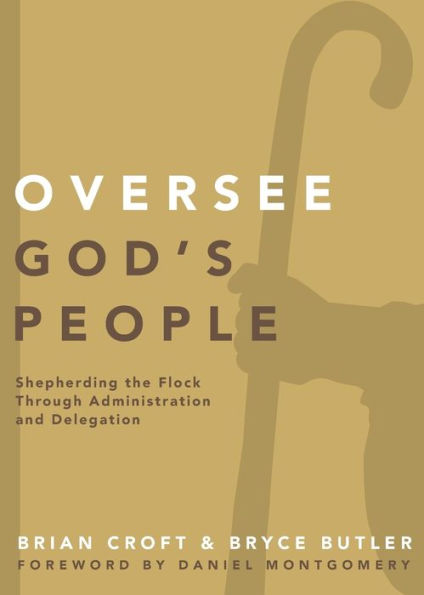 Oversee God's People: Shepherding The Flock Through Administration And Delegation (Practical Shepherding Series)