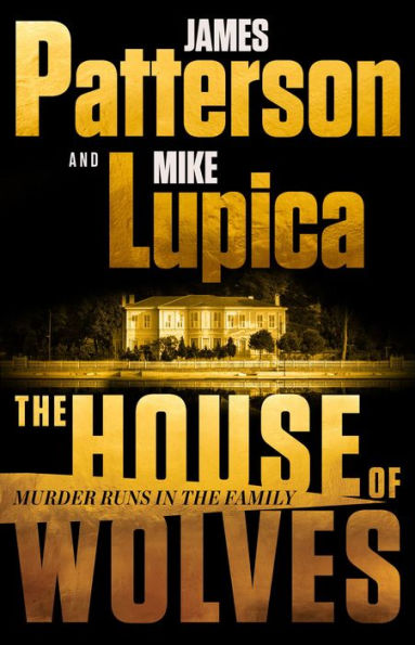 The House Of Wolves: Bolder Than Yellowstone Or Succession, Patterson And Lupica'S Power-Family Thriller Is Not To Be Missed