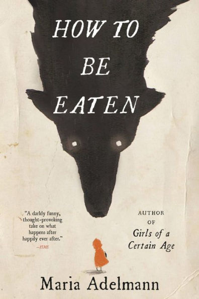 How To Be Eaten: A Novel