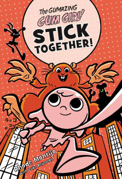 The Gumazing Gum Girl! Stick Together! (The Gumazing Gum Girl!, 5)