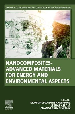 Nanocomposites-Advanced Materials For Energy And Environmental Aspects (Woodhead Publishing Series In Composites Science And Engineering)