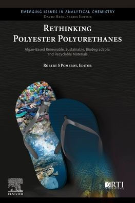 Rethinking Polyester Polyurethanes: Algae Based Renewable, Sustainable, Biodegradable And Recyclable Materials (Emerging Issues In Analytical Chemistry)