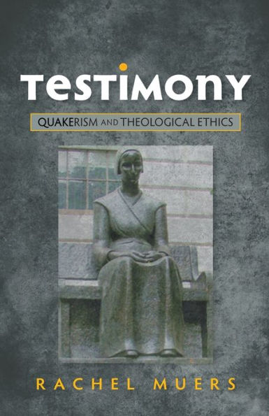 Testimony: Quakerism And Theological Ethics
