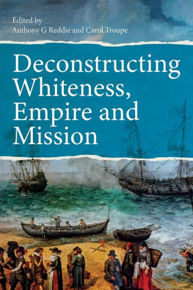 Deconstructing Whiteness, Empire And Mission