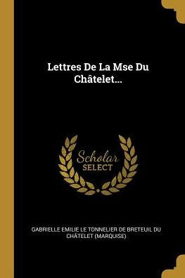Lettres De La Mse Du Châtelet... (French Edition)