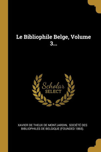 Le Bibliophile Belge, Volume 3... (French Edition)