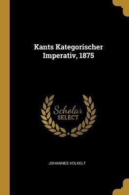 Kants Kategorischer Imperativ, 1875 (German Edition)