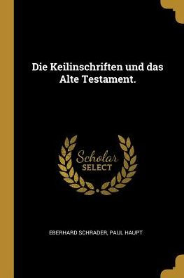 Die Keilinschriften Und Das Alte Testament. (German Edition)