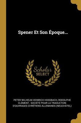 Spener Et Son Époque... (French Edition)