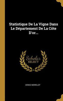 Statistique De La Vigne Dans Le Département De La Côte D'Or... (French Edition)