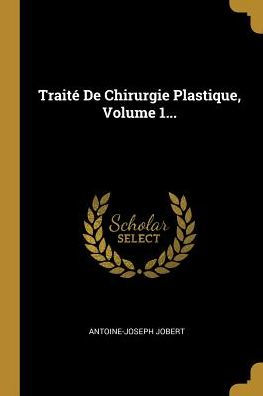 Traité De Chirurgie Plastique, Volume 1... (French Edition)
