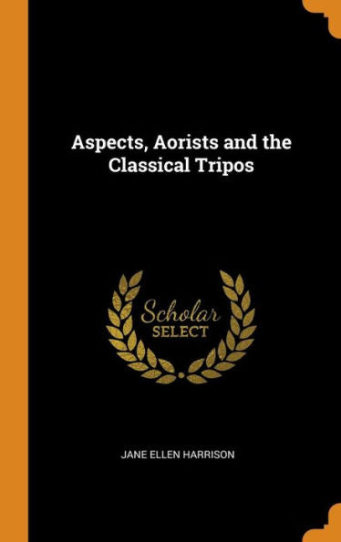 Aspects, Aorists And The Classical Tripos - 9780342632169