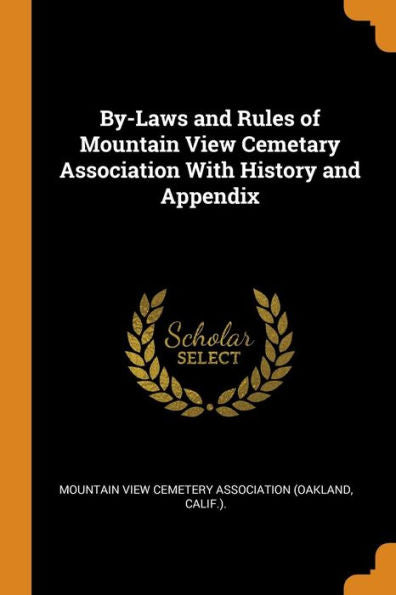 By-Laws And Rules Of Mountain View Cemetary Association With History And Appendix