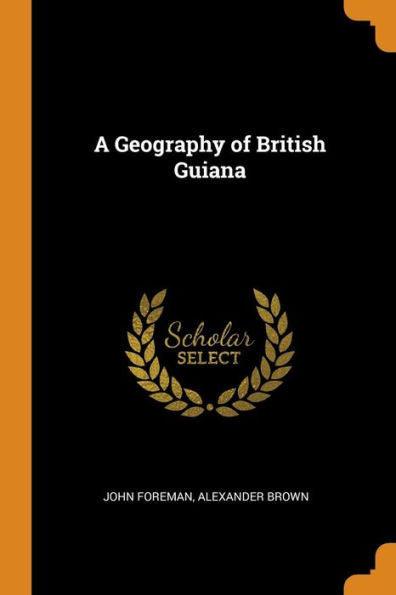 A Geography Of British Guiana - 9780343719944