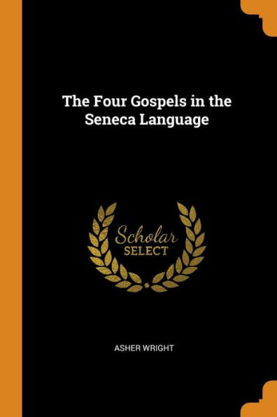 The Four Gospels In The Seneca Language - 9780343765125