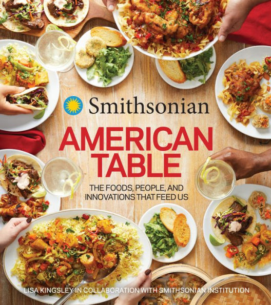 Smithsonian American Table: The Foods, People, And Innovations That Feed Us