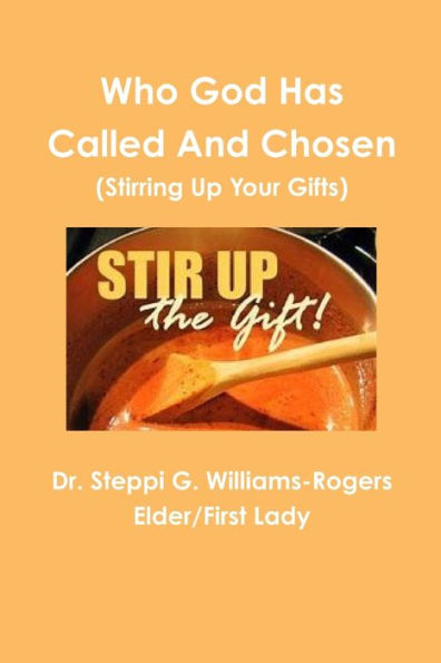 Who God Has Called And Chosen (Stirring Up Your Gifts)