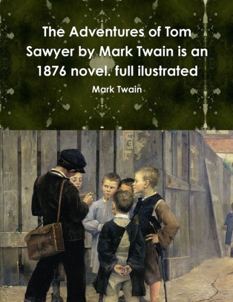 The Adventures Of Tom Sawyer By Mark Twain Is An 1876 Novel. Full Ilustrated