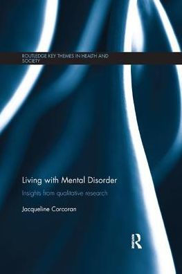 Living With Mental Disorder: Insights From Qualitative Research (Routledge Key Themes In Health And Society)