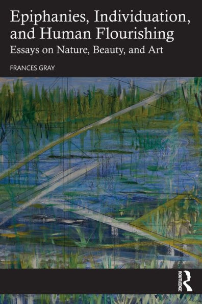 Epiphanies, Individuation, And Human Flourishing: Essays On Nature, Beauty, And Art