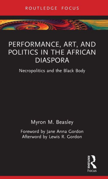 Performance, Art, And Politics In The African Diaspora (Routledge Focus On Art History And Visual Studies)