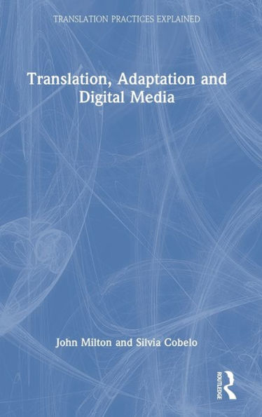 Translation, Adaptation And Digital Media (Translation Practices Explained)