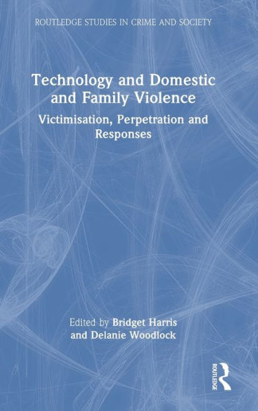 Technology And Domestic And Family Violence (Routledge Studies In Crime And Society)