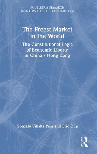 The Freest Market In The World (Routledge Research In International Economic Law)