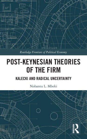 Post-Keynesian Theories Of The Firm (Routledge Frontiers Of Political Economy)