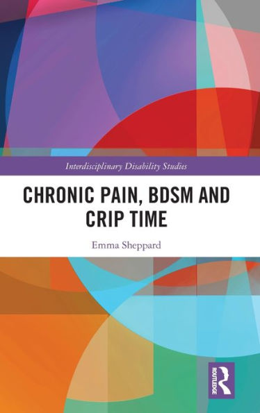 Chronic Pain, Bdsm And Crip Time (Interdisciplinary Disability Studies)