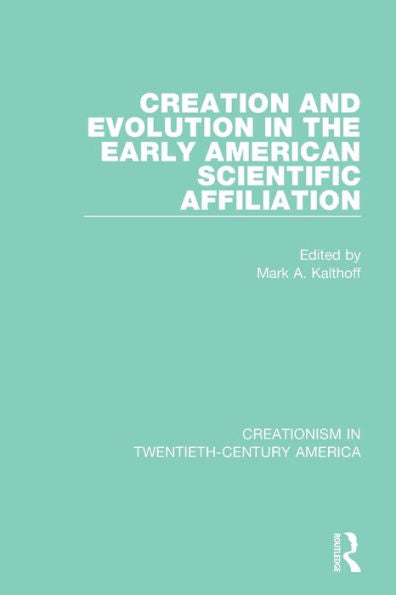 Creation And Evolution In The Early American Scientific Affiliation (Creationism In Twentieth-Century America)
