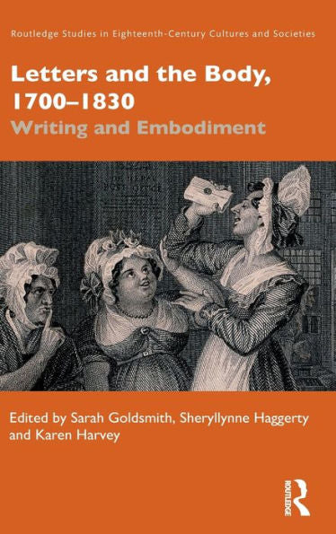 Letters And The Body, 1700–1830 (Routledge Studies In Eighteenth-Century Cultures And Societies)