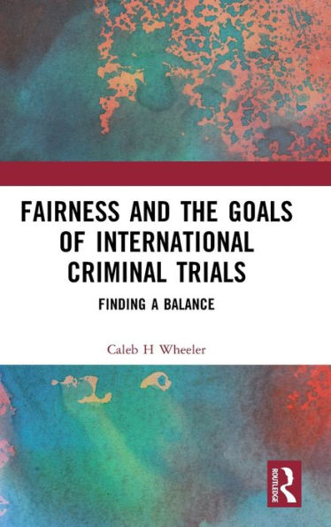 Fairness And The Goals Of International Criminal Trials
