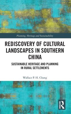 Rediscovery Of Cultural Landscapes In Southern China (Planning, Heritage And Sustainability)