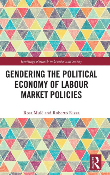 Gendering The Political Economy Of Labour Market Policies (Routledge Research In Gender And Society)