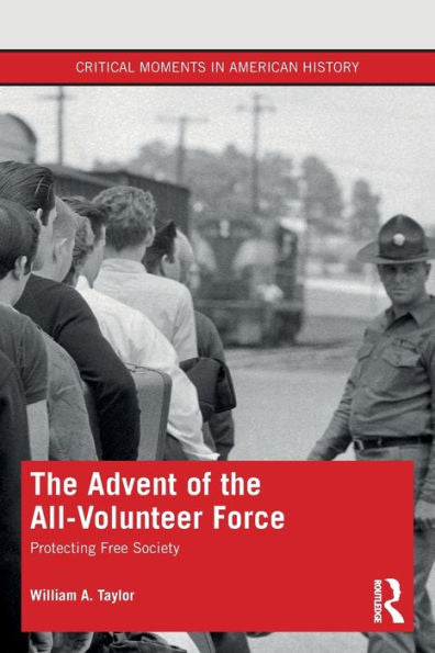 The Advent Of The All-Volunteer Force (Critical Moments In American History)