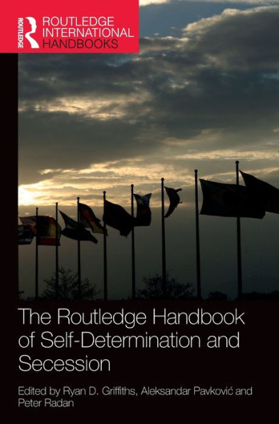 The Routledge Handbook Of Self-Determination And Secession (Routledge International Handbooks)