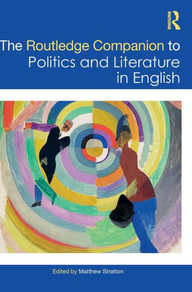 The Routledge Companion To Politics And Literature In English (Routledge Literature Companions)