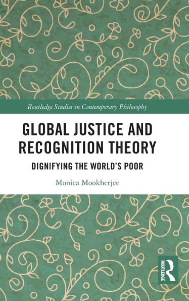 Global Justice And Recognition Theory (Routledge Studies In Contemporary Philosophy)