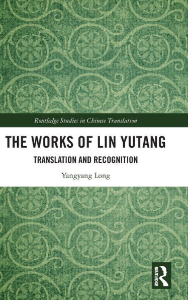 The Works Of Lin Yutang (Routledge Studies In Chinese Translation)