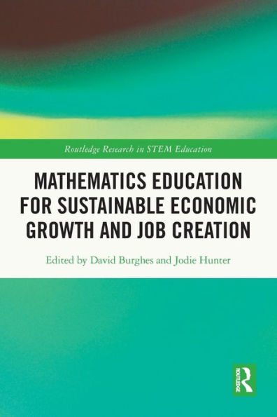 Mathematics Education For Sustainable Economic Growth And Job Creation (Routledge Research In Stem Education)