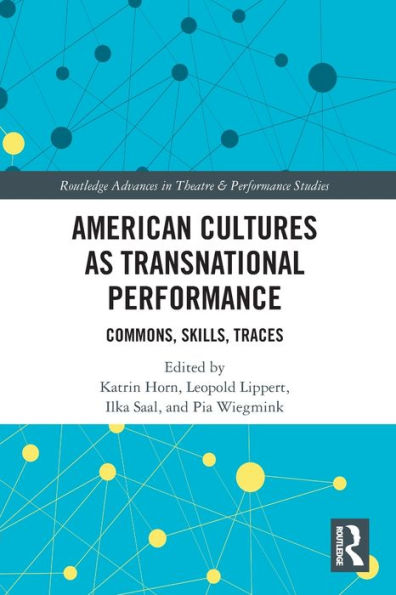 American Cultures As Transnational Performance (Routledge Advances In Theatre & Performance Studies)