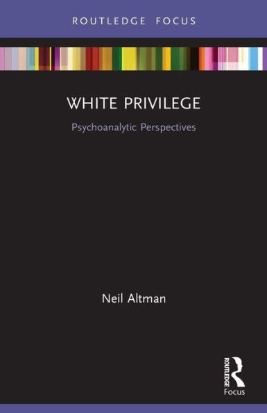 White Privilege (Psychoanalysis In A New Key Book Series)