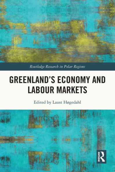 Greenland'S Economy And Labour Markets (Routledge Research In Polar Regions)
