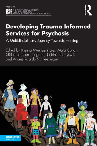 Developing Trauma Informed Services For Psychosis (The International Society For Psychological And Social Approaches To Psychosis Book Series)