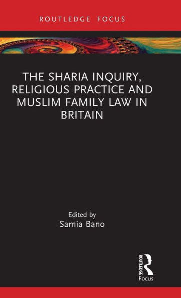The Sharia Inquiry, Religious Practice And Muslim Family Law In Britain (Islam In The World)