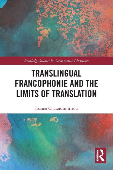La francofonía translingüística y los límites de la traducción (estudios de Routledge en literatura comparada)